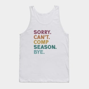 Sorry Can't Comp Season Bye Cheer Comp Dance Mom Dancing Tank Top